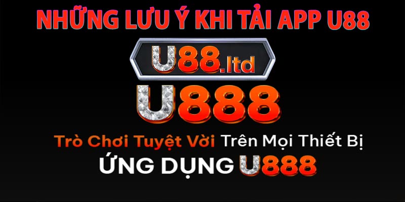 Những Lưu Ý Khi Tải App U88